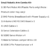 IMPORTANT INFORMATION BUY HIGH QUALITY PRODUCTS ONLY FROM PRINTED BOTS. WE ARE NOT RESPONSIBLE FOR THE LOW QUALITY PRODUCTS SOLD ON AMAZON BY OTHER SELLERS 27 small robotic arm combo kit